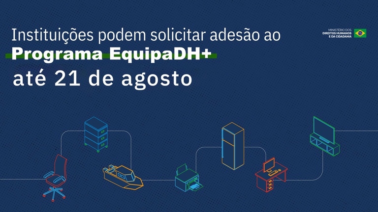 Instituições têm até hoje (21) para aderir ao programa de equipagem para políticas públicas de direitos humanos
