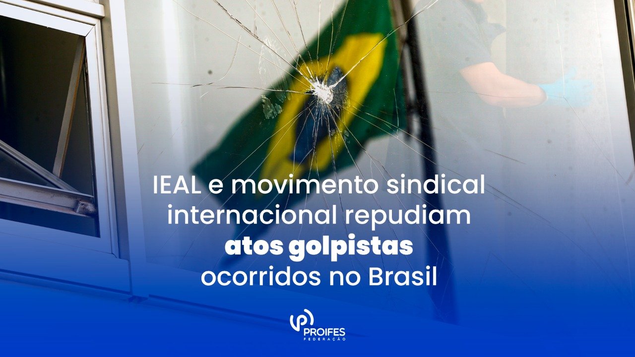 IEAL e movimento sindical internacional repudiam atos golpistas ocorridos no Brasil
