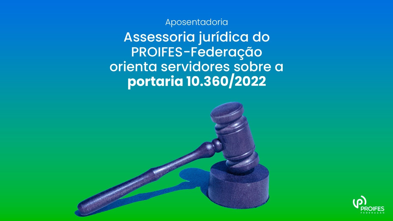 Assessoria jurídica do PROIFES-Federação orienta servidores sobre a portaria 10.360/2022
