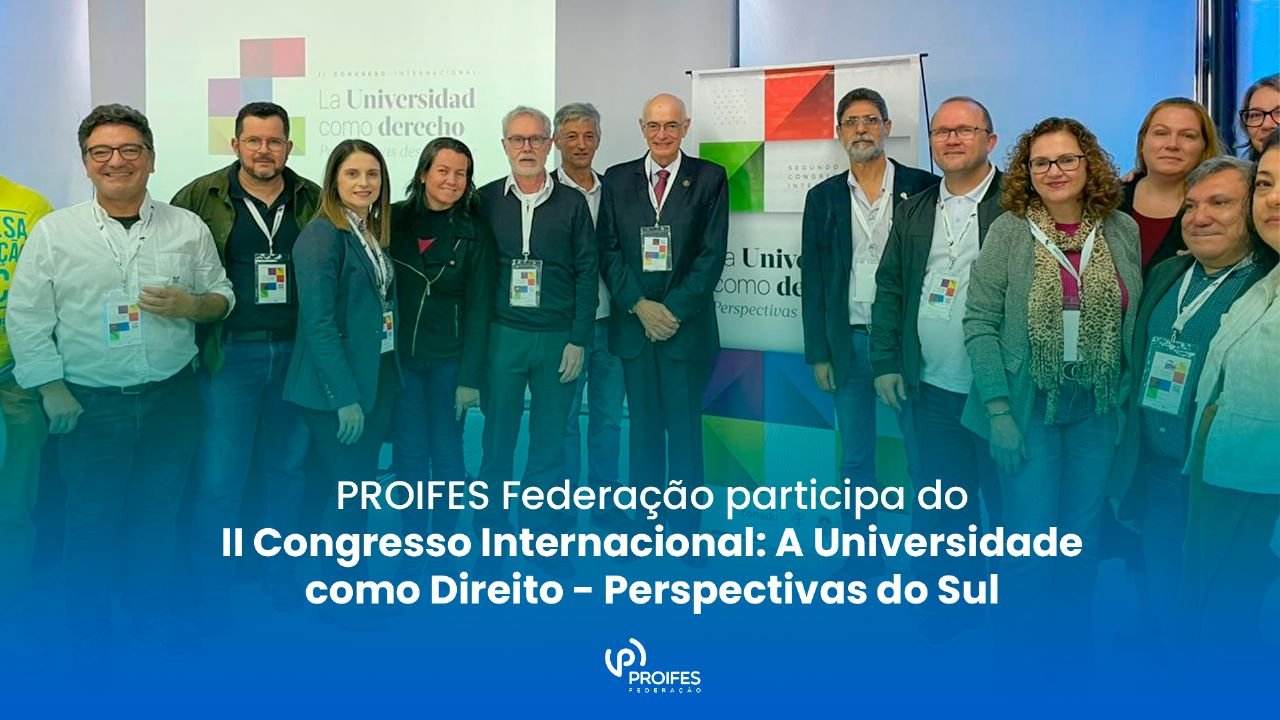 PROIFES Federação participa do II Congresso Internacional: A Universidade como Direito – Perspectivas do Sul