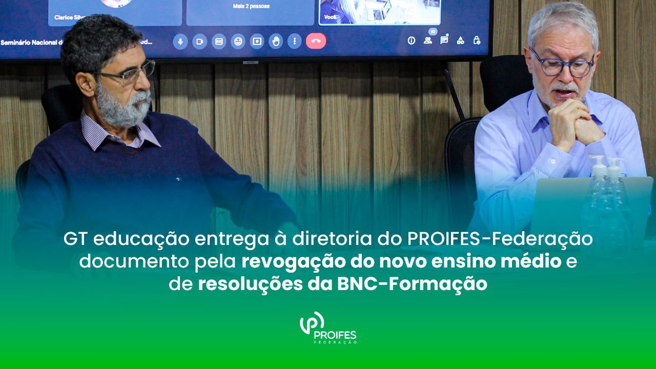 GT educação entrega à diretoria do PROIFES-Federação documento pela revogação do novo ensino médio e de resoluções da BNC-Formação
