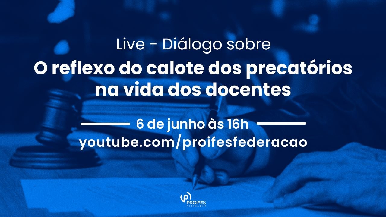 O reflexo do calote dos precatórios na vida dos docentes: PROIFES-Federação promove diálogo sobre o tema