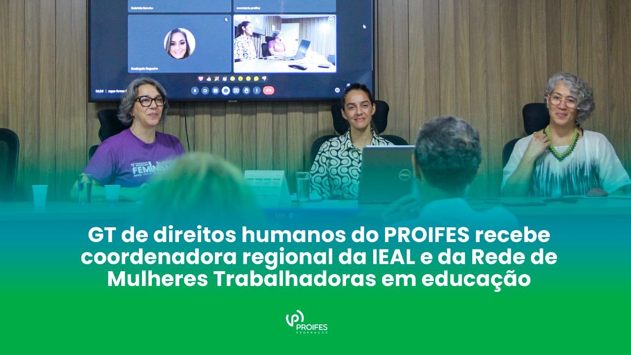 GT de direitos humanos do PROIFES recebe coordenadora regional da IEAL e da Rede de mulheres Trabalhadoras em educação