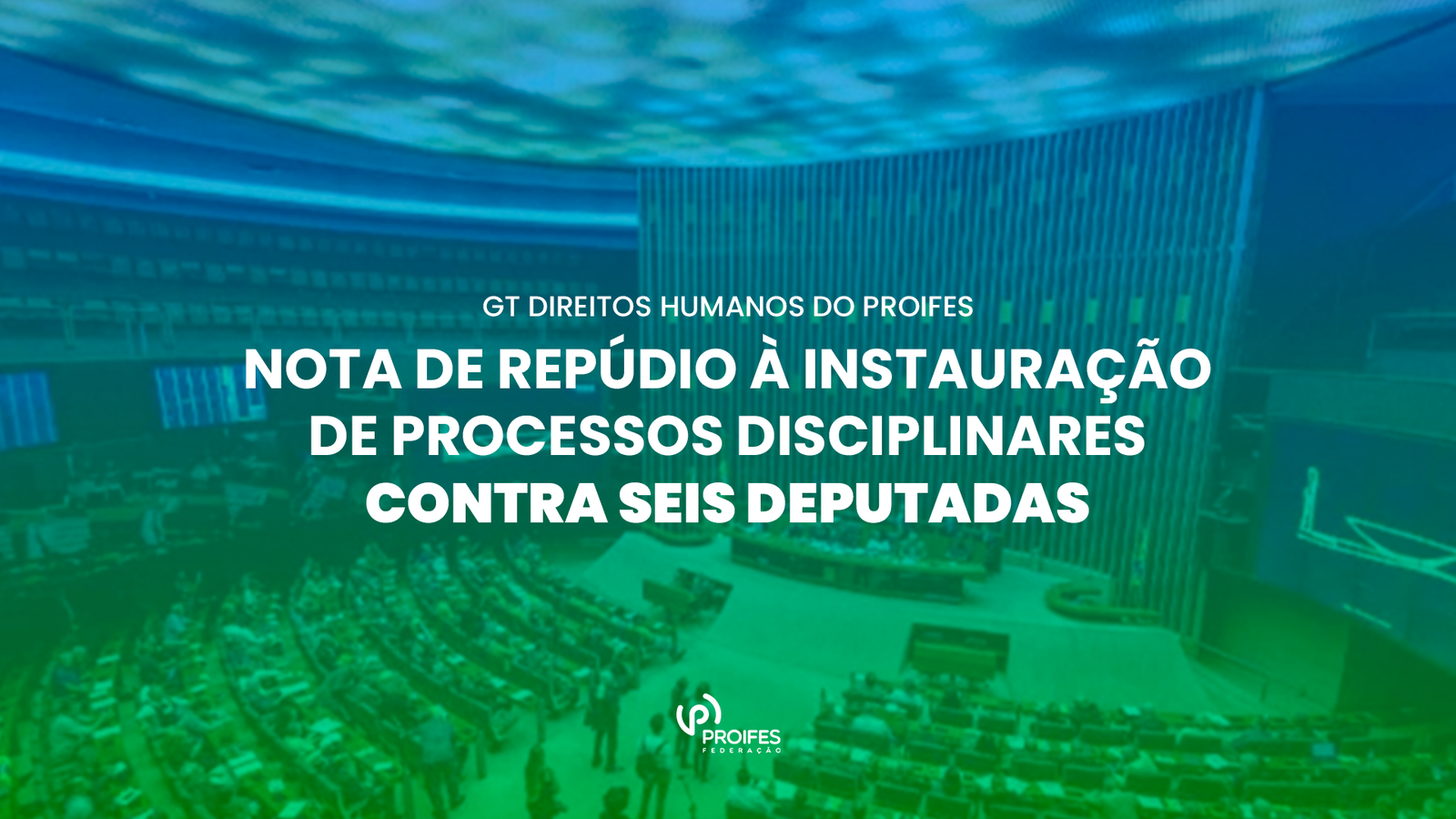 Nota de repúdio à instauração de processos disciplinares contra seis deputadas – GT Direitos Humanos