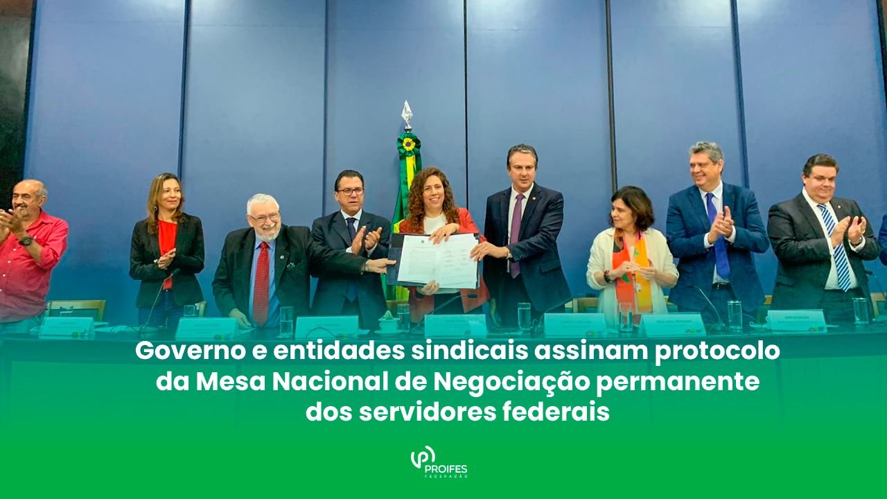 Governo e entidades sindicais assinam protocolo da Mesa Nacional de Negociação permanente dos servidores federais