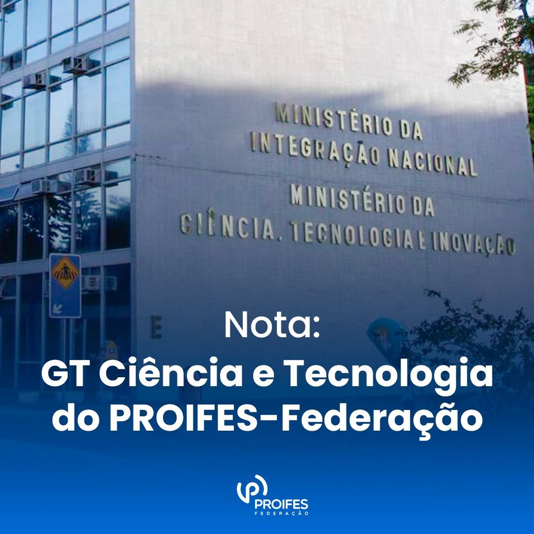 Nota: GT Ciência e Tecnologia do PROIFES-Federação