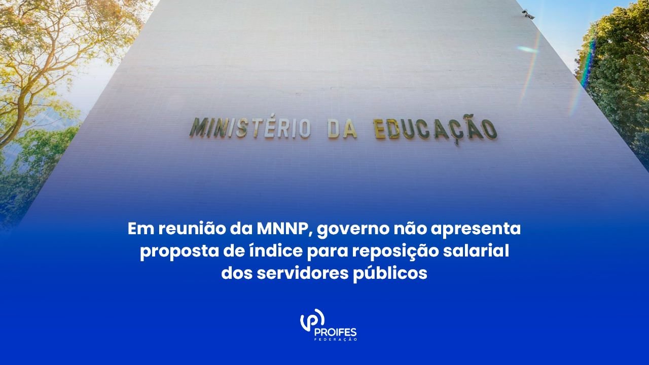 Em reunião da MNNP governo não apresenta proposta de índice de reajuste para reposição salarial dos servidores públicos federais