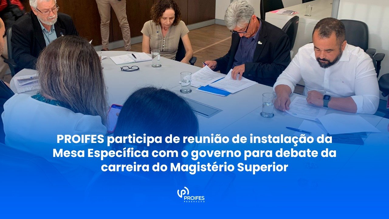 PROIFES participa de reunião da Mesa Específica com o governo para discussão da carreira do Magistério Superior e EBTT