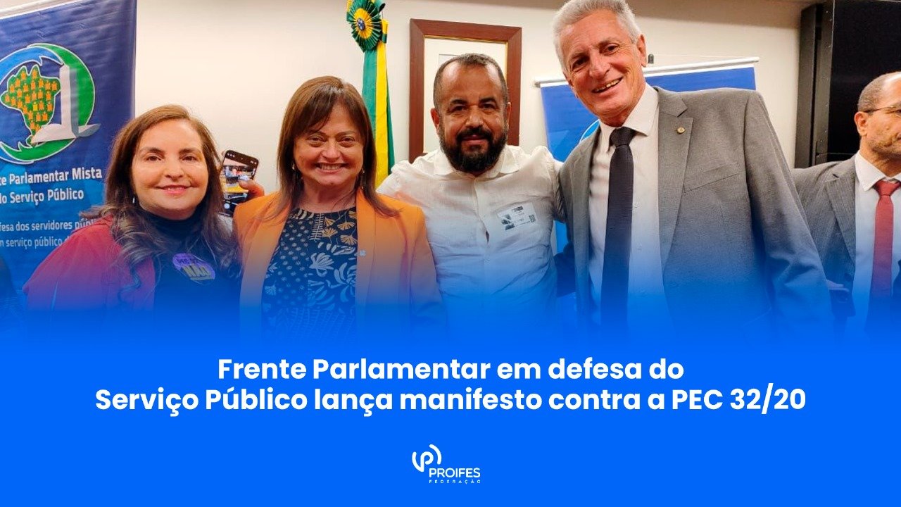 Frente Parlamentar em defesa do Serviço Público lança manifesto contra a PEC 32/20