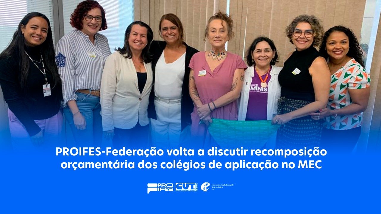 PROIFES-Federação volta a discutir recomposição orçamentária dos colégios de aplicação no MEC
