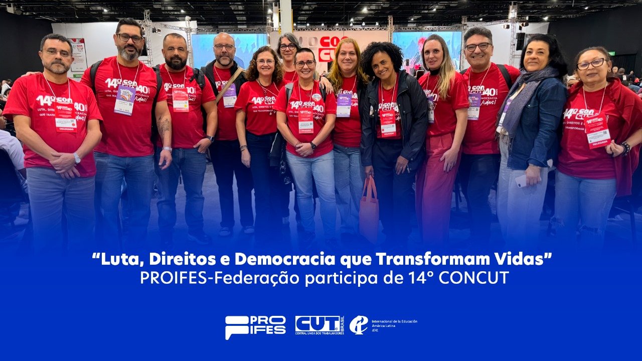 “Luta, Direitos e Democracia que Transformam Vidas” – PROIFES participa de 14º CONCUT