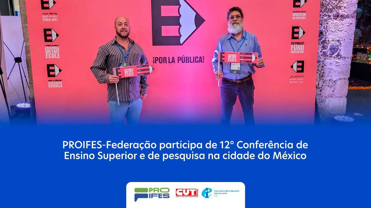 PROIFES-Federação participa de 12° Conferência de Ensino Superior e de pesquisa na cidade do México