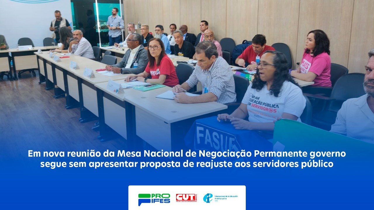 Em nova reunião da Mesa Nacional de Negociação Permanente governo segue sem apresentar proposta de reajuste aos servidores públicos