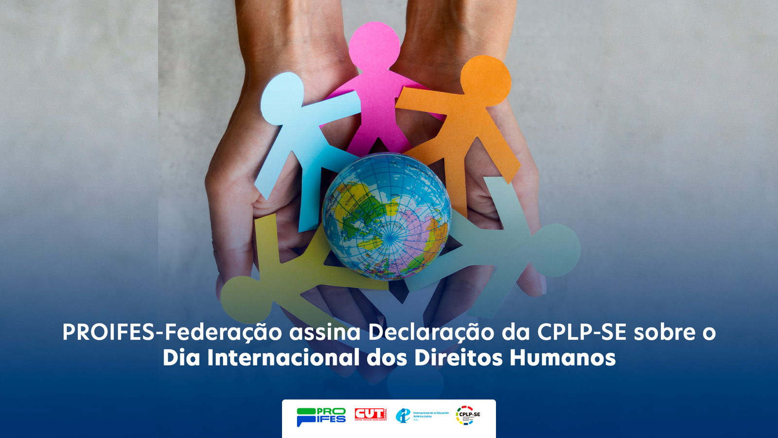 PROIFES-Federação assina Declaração da CPLP-SE sobre o Dia Internacional dos Direitos Humanos