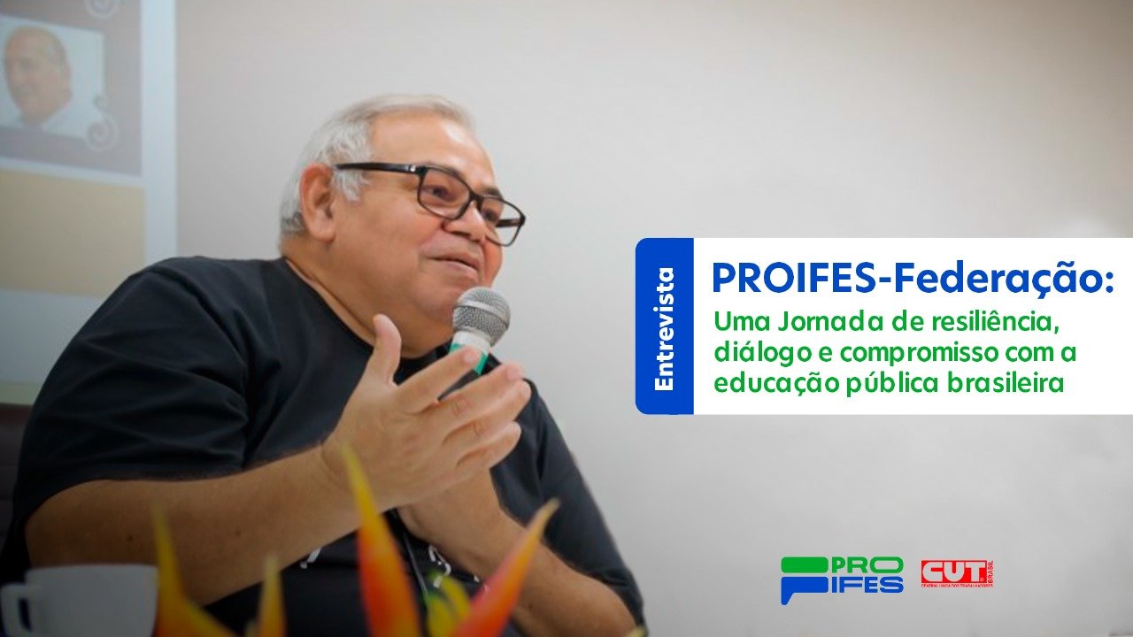 PROIFES Federação: Uma jornada de resiliência, diálogo e compromisso com a educação pública brasileira