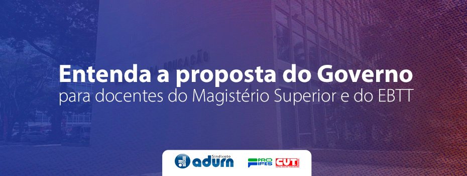 Entenda a proposta do Governo para docentes do Magistério Superior e do EBTT