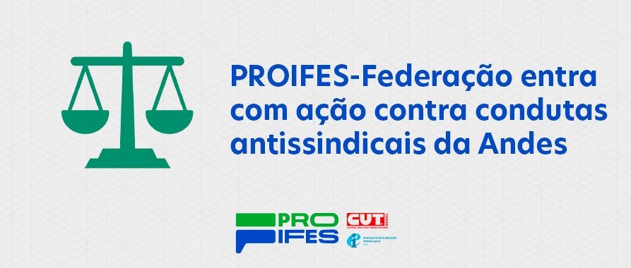 PROIFES-Federação entra com ação contra condutas antissindicais da Andes