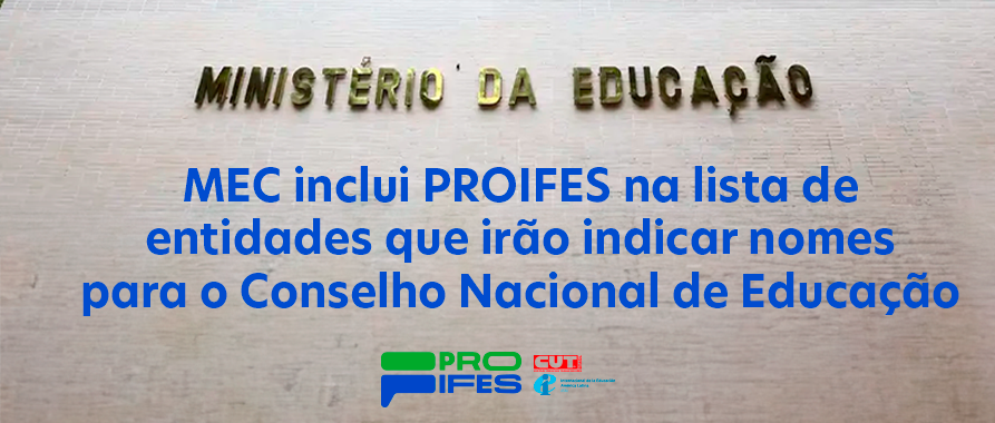 Ministério da Educação inclui PROIFES-Federação na lista de entidades que irão indicar nomes para o Conselho Nacional de Educação