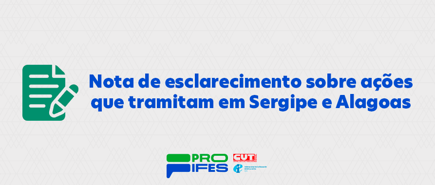 Nota de esclarecimento sobre ações que tramitam em Sergipe e Alagoas