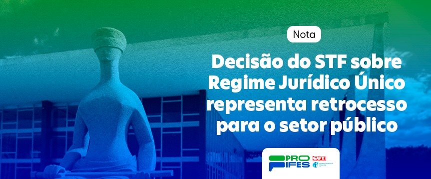 Nota: Decisão do STF sobre Regime Jurídico Único representa retrocesso para o setor público