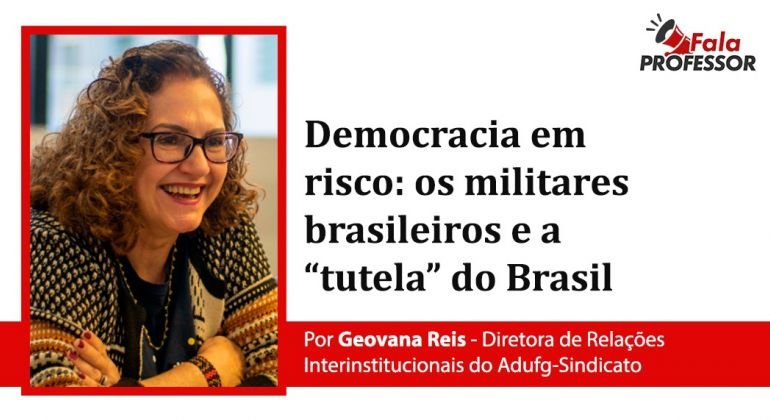 Fala Professor – Democracia em risco: os militares brasileiros e a “tutela” do Brasil