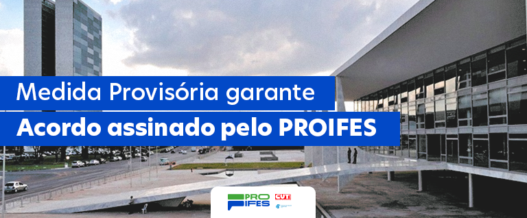 Medida Provisória garante acordo assinado pelo PROIFES-Federção