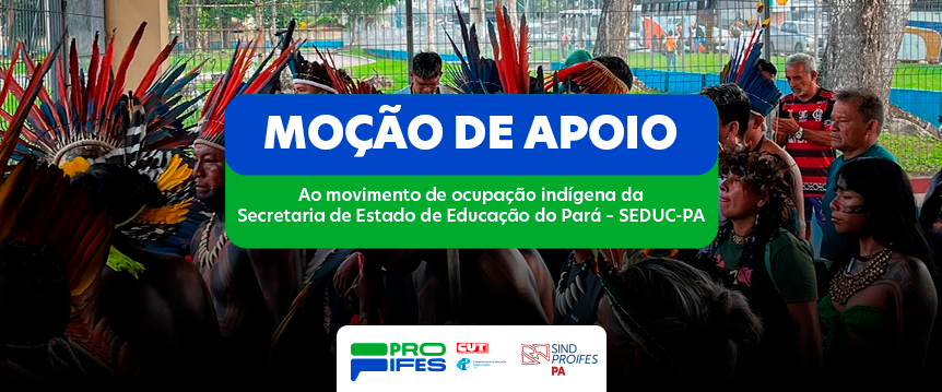 Moção de apoio ao movimento de ocupação indígena da Secretaria de Estado de Educação do Pará – Seduc-PA