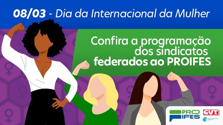 Dia Internacional da mulher: Confira as programações dos sindicatos federados ao PROIFES Federação para a data