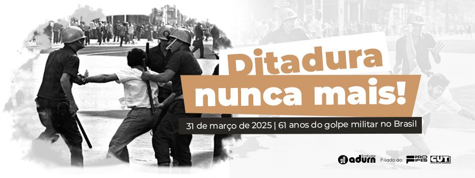 Memória, Verdade e Justiça: Ditadura nunca mais!