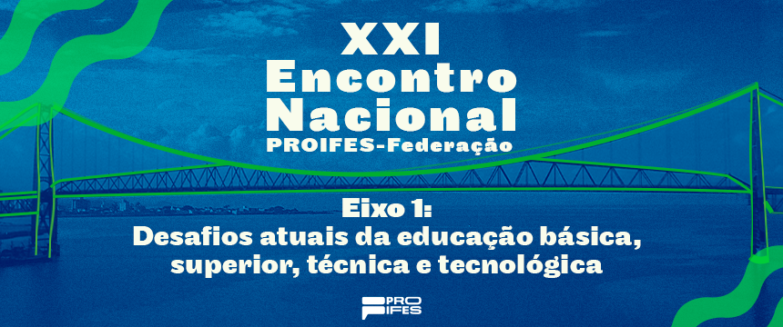 XXI Encontro Nacional do PROIFES: Eixo 01 discute os principais desafios da educação pública brasileira