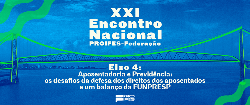 XXI Encontro Nacional do PROIFES-Federação debaterá os desafios da aposentadoria e previdência no Eixo 4