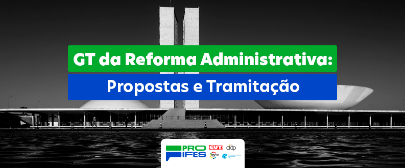 GT da Reforma Administrativa: Propostas e Tramitação