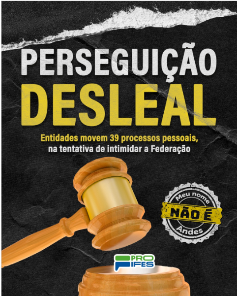 A ANDES e a SINASEFE vêm promovendo uma perseguição sistemática contra o PROIFES-Federação.