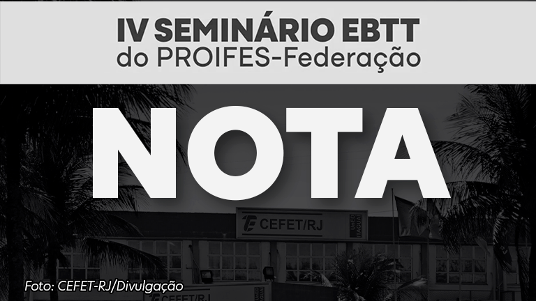 NOTA DO IV SEMINÁRIO EBTT DO PROIFES-Federação