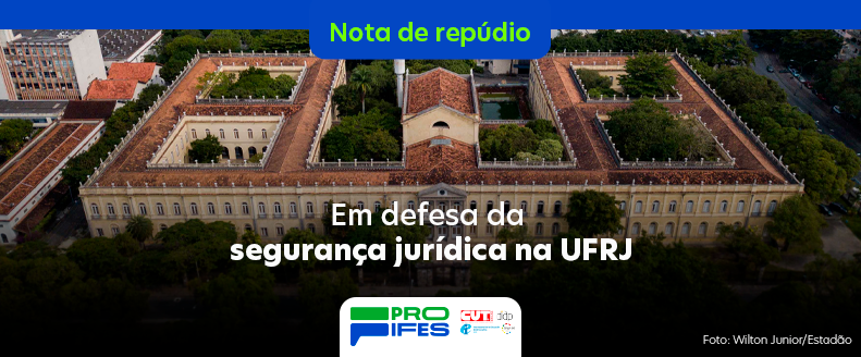 PROIFES-Federação recrimina a prática de Lawfare contra ex-gestores da UFRJ
